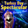 Turkey Day Spectacular! Thanksgiving Music