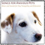 Songs for Anxious Pets: Music and Sounds for Dog Tranquility and Relaxation