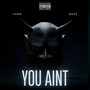 You Ain't - Single (Explicit)