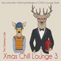 Xmas Chill Lounge 3 (Die schönsten Weihnachtslieder im Chill & Lounge Style)