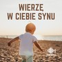 Wierzę w Ciebie synu