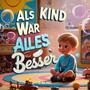 Als Kind War Alles Besser