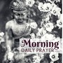 Morning Daily Prayer - Sacred Buddhist Music for Amazing Moments of Mindfulness