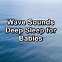 Wave Sounds Deep Sleep for Babies