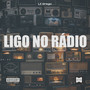 Ligo no Rádio (Explicit)