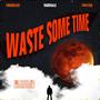 Waste some time (feat. Choqolate & Twi$ted)