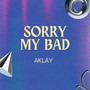 Sorry My Bad