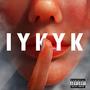 IYKYK (Explicit)