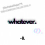 whatever. (Explicit)