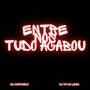 ENTRE NOS TUDO ACABOU (Explicit)