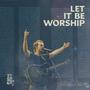 Let It Be Worship (Live)