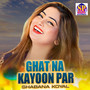 Ghat Na Kayoon Par