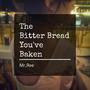 The Bitter Bread U've Baken