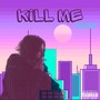 Kill Me (Explicit)