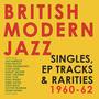 British Modern Jazz Singles, EP Tracks & Rarities 1960-62