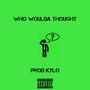 WHO WOULDA THOUGHT? (Explicit)