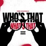 Who's That, What's That (Explicit)