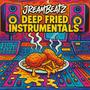 Deep Fried Instrumentals