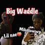 Big Waddle (feat. Lil naee) [Explicit]