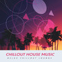 Chillout House Music