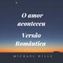 O AMOR ACONTECEU - VERSÃO ROMÂNTICA