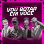 Vou Botar em Você (feat. Mc Zangão) (Brega Funk) [Explicit]