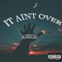 It Aint Over (Explicit)