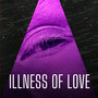 ILLNESS OF LOVE