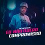 Eu Não Quero Compromisso (Explicit)