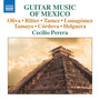 Guitar Recital: Perera, Cecilio - OLIVA, J.C. / RITTER, J. / TAMEZ, J. / LUNAGÓMEZ, E.H. / TAMAYO, A. (Guitar Music of Mexico)