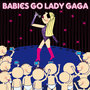 Babies Go Lady Gaga
