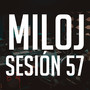 Miloj Sesión 57