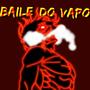 BAILE DO VAPO