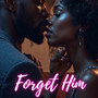 Forget Him