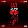 SAY MUCH (Explicit)