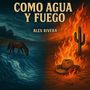Como Agua Y Fuego