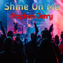 Shine On Me