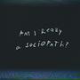 am i really a sociopath ? (part I) [Explicit]