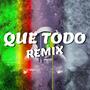 Que Todo (feat. Dj Coronado) [remix]