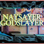 Naysayer Godslayer (Explicit)