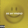 Be My Friend