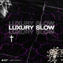 LUXURY slow