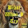 Beast When I Try (Explicit)