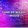 FUNK DO MICKEY MOUSE