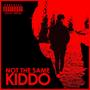 NOT THE SAME KIDDO (Explicit)