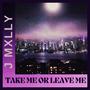 TAKE ME OR LEAVE ME