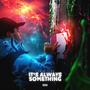 ITS ALWAYS SOMETHING (Explicit)