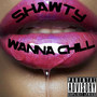 Shawty Wanna Chill (Explicit)