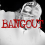 BANGOUT (Explicit)