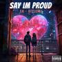 Say Im Proud (Explicit)